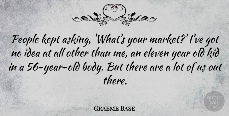 Graeme Base Quote About Eleven, Kept, Kid, People: People Kept Asking Whats Your...