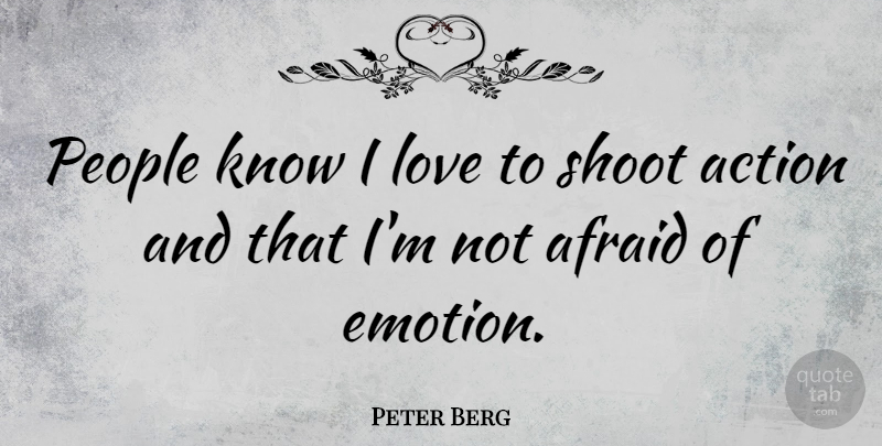 Peter Berg Quote About People, Emotion, Action: People Know I Love To...