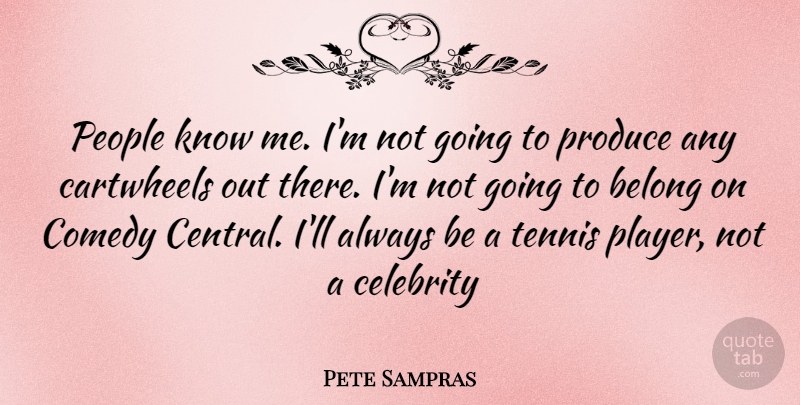 Pete Sampras Quote About Player, People, Tennis: People Know Me Im Not...