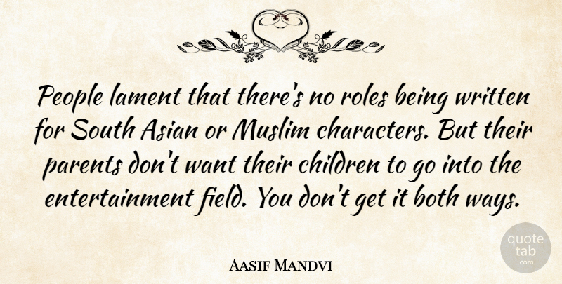 Aasif Mandvi Quote About Children, Character, People: People Lament That Theres No...
