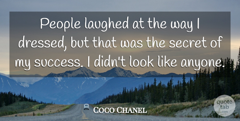 Coco Chanel Quote About People, Secret, Looks: People Laughed At The Way...