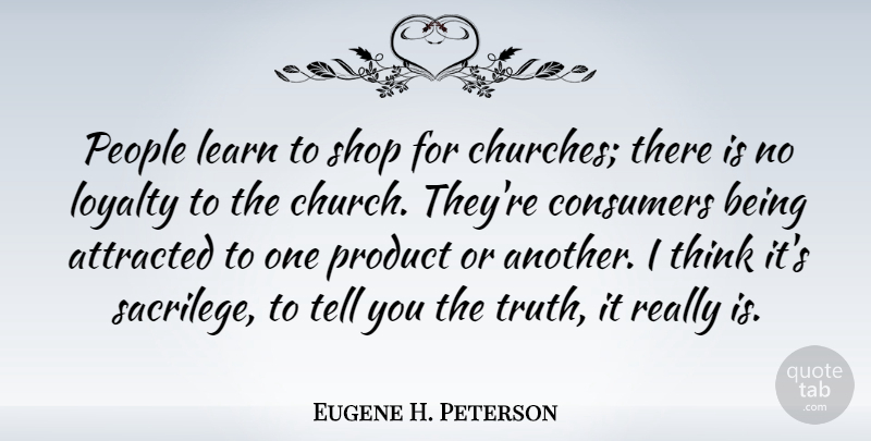 Eugene H. Peterson Quote About Loyalty, Thinking, People: People Learn To Shop For...