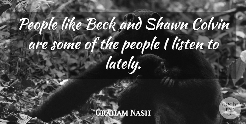 Graham Nash Quote About People: People Like Beck And Shawn...