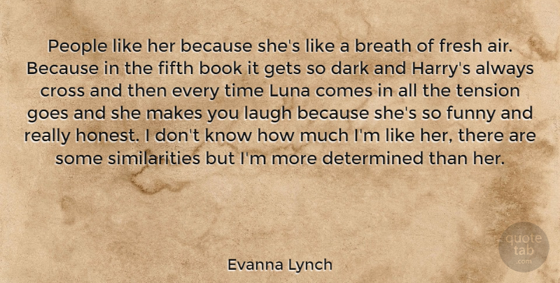 Evanna Lynch Quote About Breath, Cross, Dark, Determined, Fifth: People Like Her Because Shes...