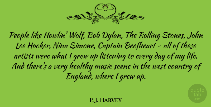 P. J. Harvey Quote About Artists, Bob, Captain, Country, Grew: People Like Howlin Wolf Bob...
