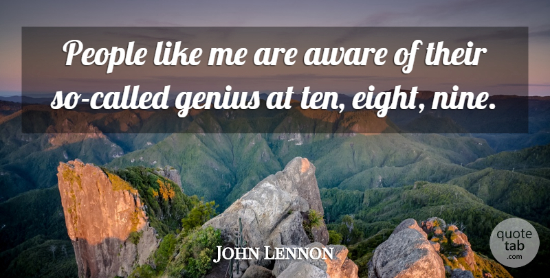 John Lennon Quote About Eight, People, Being Different: People Like Me Are Aware...