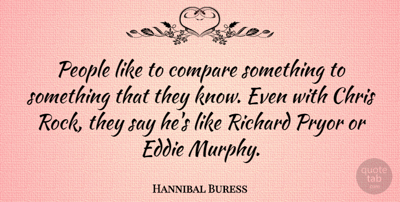 Hannibal Buress Quote About Rocks, People, Compare: People Like To Compare Something...