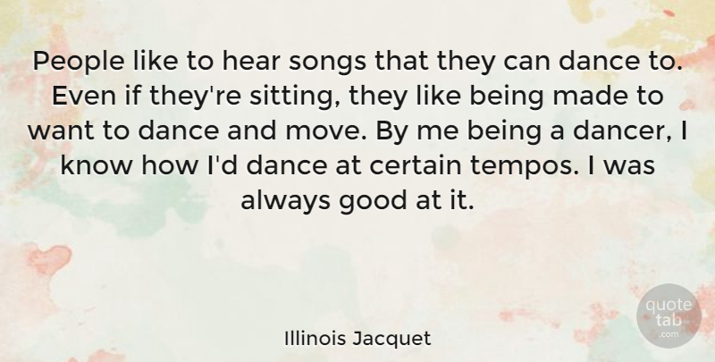 Illinois Jacquet Quote About Certain, Good, People, Songs: People Like To Hear Songs...