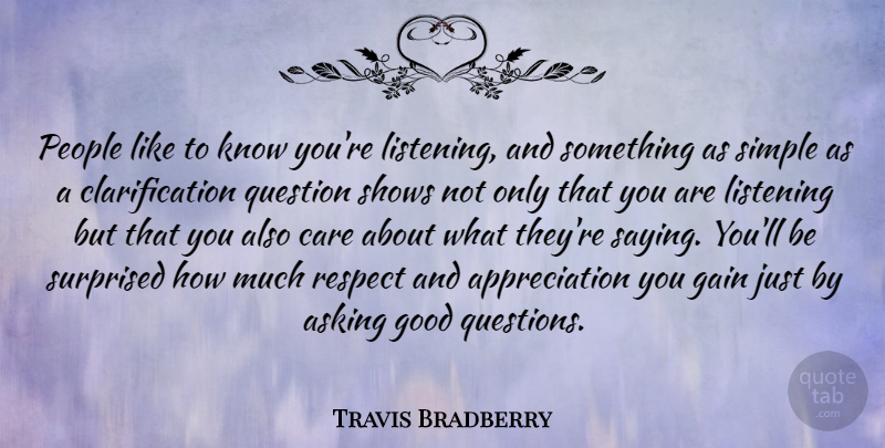 Travis Bradberry Quote About Appreciation, Asking, Care, Gain, Good: People Like To Know Youre...