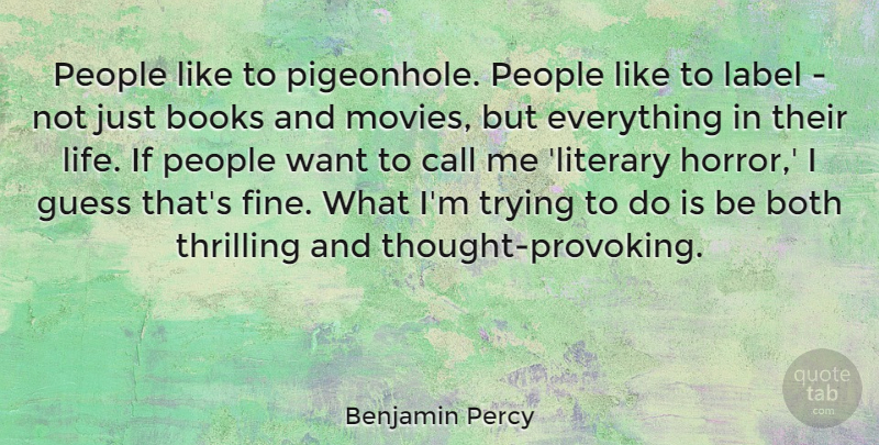 Benjamin Percy Quote About Both, Call, Guess, Label, Life: People Like To Pigeonhole People...