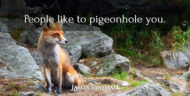 Jason Statham Quote About People: People Like To Pigeonhole You...