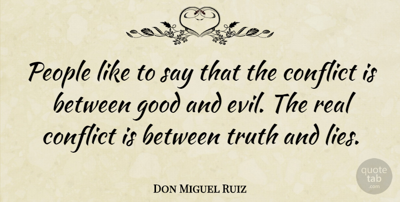 Don Miguel Ruiz Quote About Good, People, Truth: People Like To Say That...
