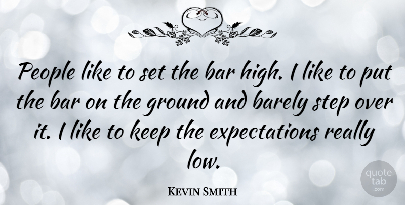 Kevin Smith Quote About Expectations, People, Steps: People Like To Set The...