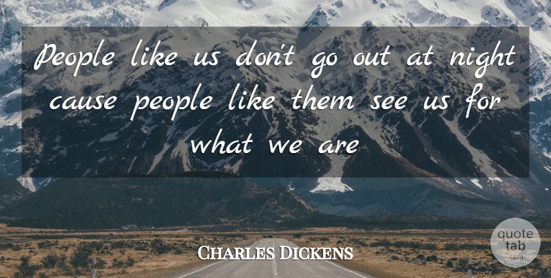 Charles Dickens Quote About Night, People, Causes: People Like Us Dont Go...
