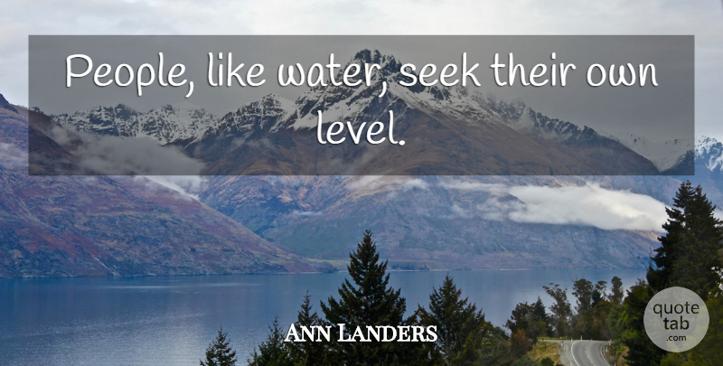 Ann Landers Quote About Water, People, Levels: People Like Water Seek Their...