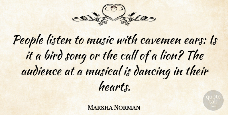 Marsha Norman Quote About Song, Heart, Dancing: People Listen To Music With...