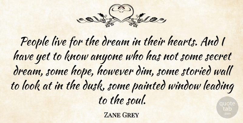 Zane Grey Quote About Anyone, Dream, However, Leading, Painted: People Live For The Dream...