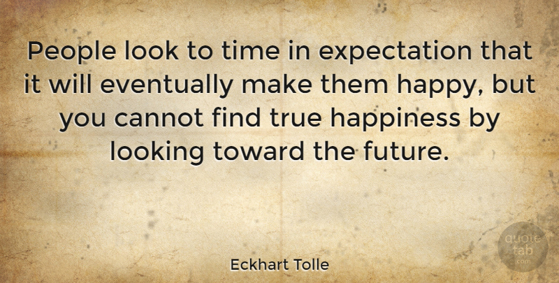 Eckhart Tolle Quote About Expectations, People, Looks: People Look To Time In...