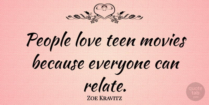 Zoe Kravitz Quote About People, Relate: People Love Teen Movies Because...