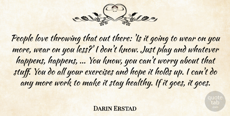 Darin Erstad Quote About Exercises, Holds, Hope, Love, People: People Love Throwing That Out...