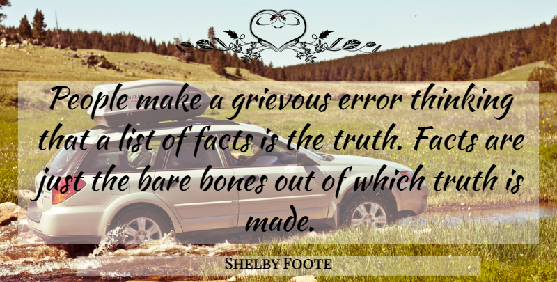 Shelby Foote Quote About Thinking, Errors, People: People Make A Grievous Error...