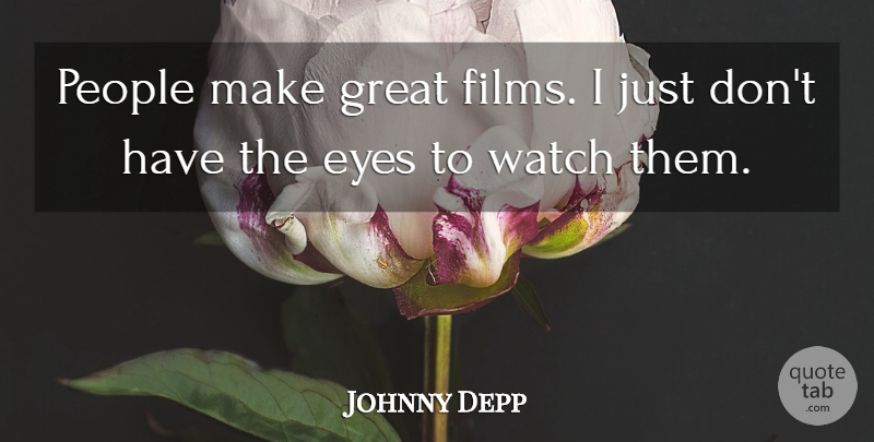 Johnny Depp Quote About Eye, People, Watches: People Make Great Films I...
