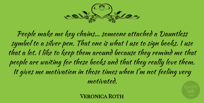 Veronica Roth Quote About Attached, Books, Feeling, Gives, Key: People Make Me Key Chains...
