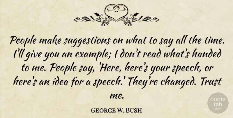George W. Bush Quote About Ideas, Giving, People: People Make Suggestions On What...