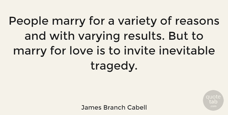 James Branch Cabell Quote About Marriage, Love Is, People: People Marry For A Variety...