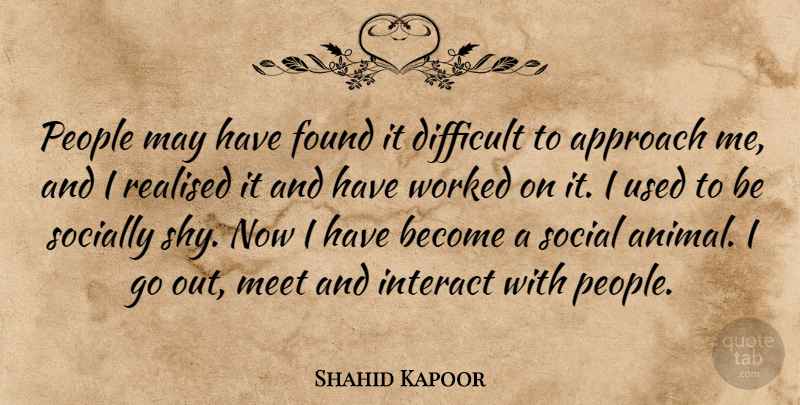 Shahid Kapoor Quote About Approach, Found, Interact, Meet, People: People May Have Found It...