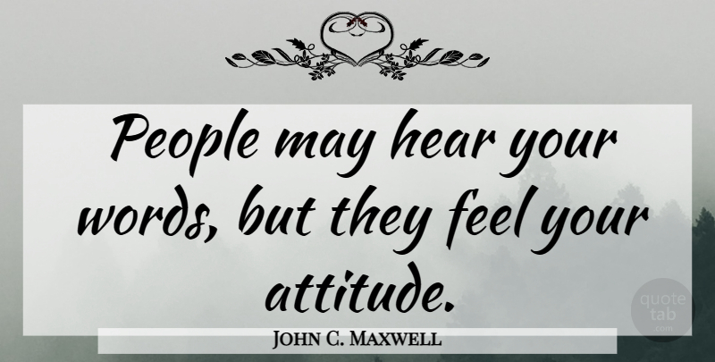 John C. Maxwell Quote About Inspirational, Inspiring, Leadership: People May Hear Your Words...