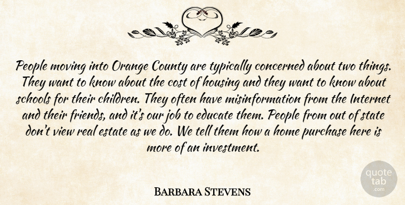 Barbara Stevens Quote About Concerned, Cost, County, Educate, Estate: People Moving Into Orange County...