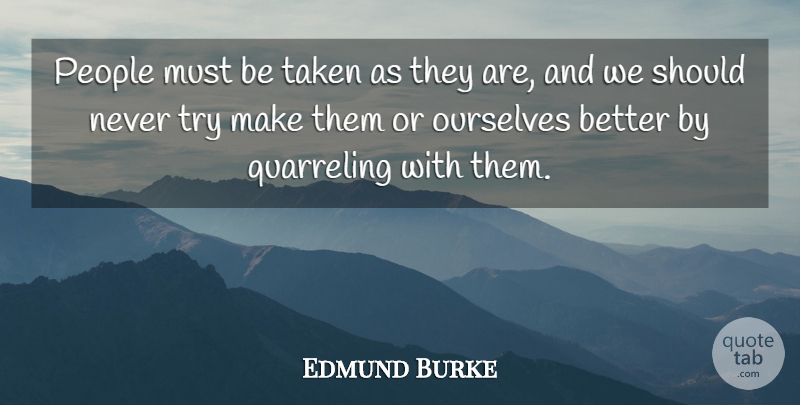 Edmund Burke Quote About Relationship, Taken, People: People Must Be Taken As...