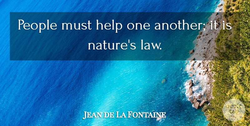 Jean de La Fontaine Quote About Law, People, Helping: People Must Help One Another...