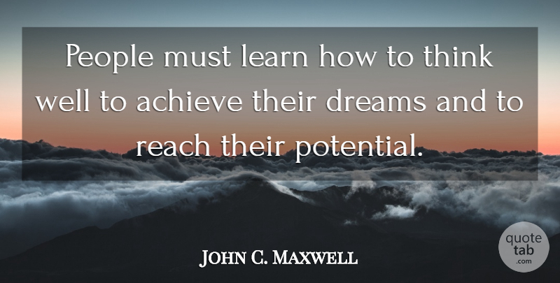 John C. Maxwell Quote About Dream, Thinking, People: People Must Learn How To...
