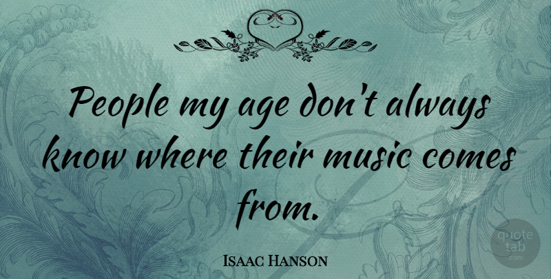 Isaac Hanson Quote About People, Age, Knows: People My Age Dont Always...