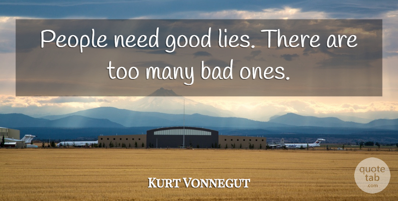 Kurt Vonnegut Quote About Lying, People, Needs: People Need Good Lies There...
