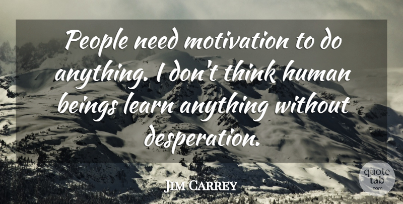 Jim Carrey Quote About Motivational, Thinking, People: People Need Motivation To Do...