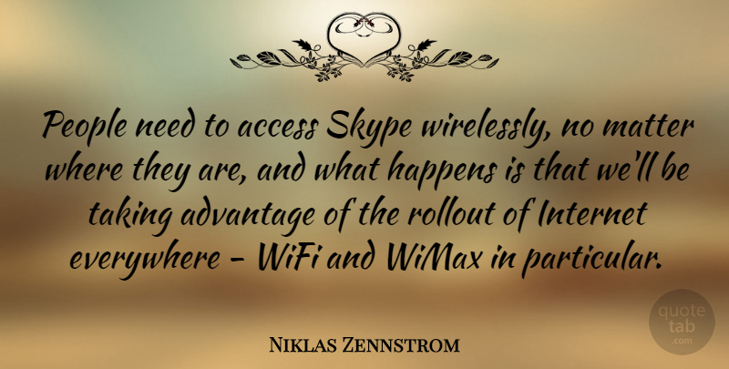 Niklas Zennstrom Quote About People, Needs, Matter: People Need To Access Skype...
