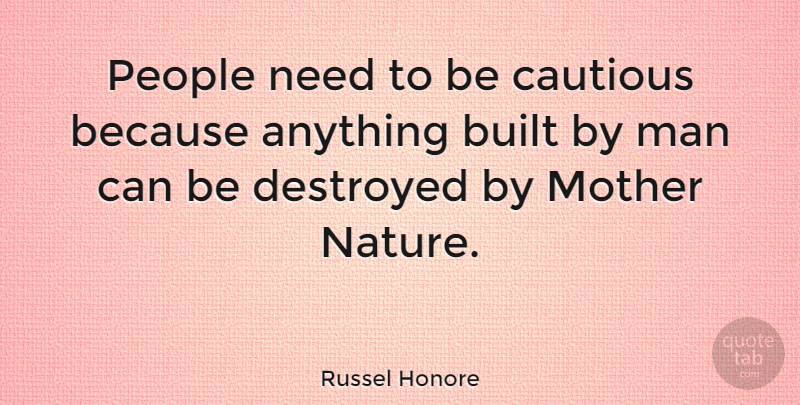 Russel Honore Quote About Mother, Men, People: People Need To Be Cautious...