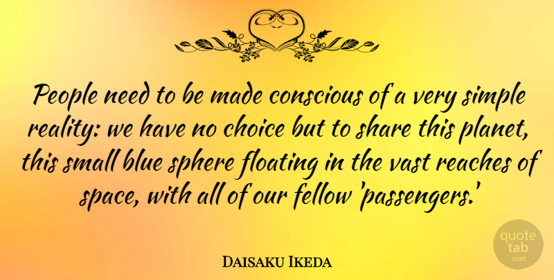 Daisaku Ikeda Quote About Simple, Reality, Blue: People Need To Be Made...