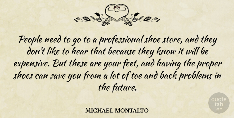 Michael Montalto Quote About Hear, People, Problems, Proper, Save: People Need To Go To...