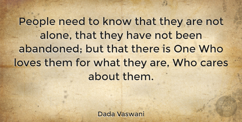 Dada Vaswani Quote About Alone, Cares, Loves, People: People Need To Know That...