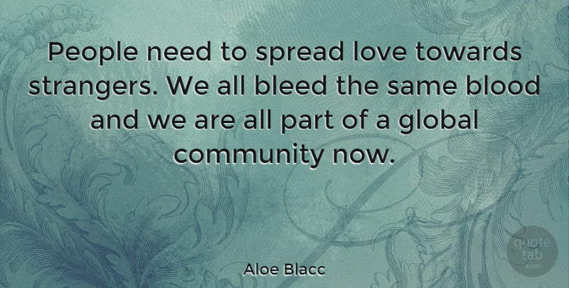 Aloe Blacc Quote About Blood, People, Community: People Need To Spread Love...