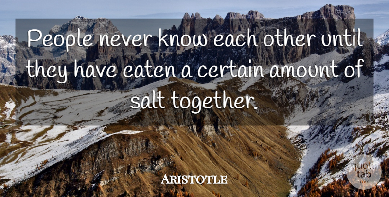 Aristotle Quote About People, Together, Salt: People Never Know Each Other...