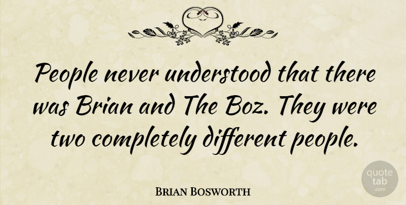 Brian Bosworth Quote About Two, People, Different: People Never Understood That There...