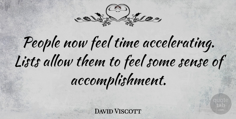 David Viscott Quote About Accomplishment, People, Lists: People Now Feel Time Accelerating...