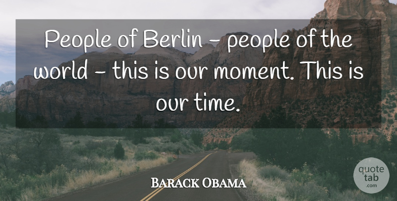 Barack Obama Quote About People, Time: People Of Berlin People Of...