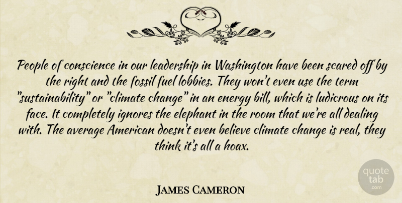 James Cameron Quote About Real, Believe, Thinking: People Of Conscience In Our...