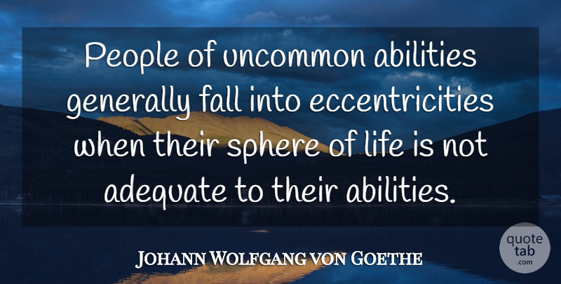 Johann Wolfgang von Goethe Quote About Life, Fall, People: People Of Uncommon Abilities Generally...
